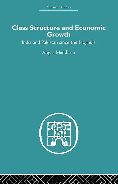 Class Structure and Economic Growth: India Pakistan Since the Moghuls