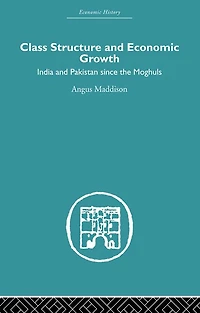 Class Structure and Economic Growth: India Pakistan Since the Moghuls