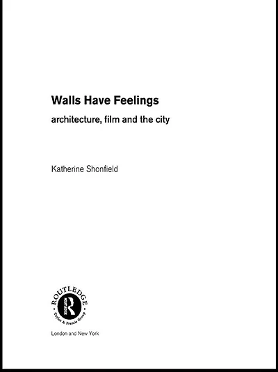Walls Have Feelings: Architecture, Film and the City