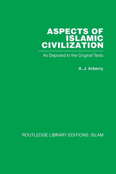 Aspects of Islamic Civilization: As Depicted the Original Texts