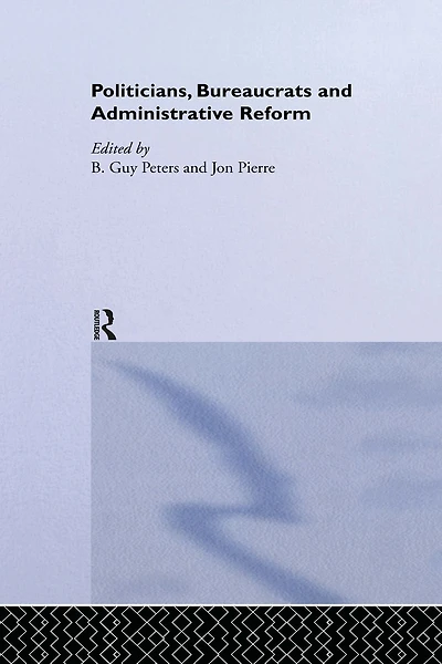 Politicians, Bureaucrats and Administrative Reform