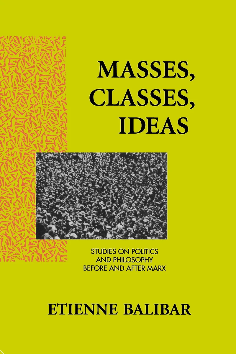 Masses, Classes, Ideas: Studies on Politics and Philosophy Before After Marx
