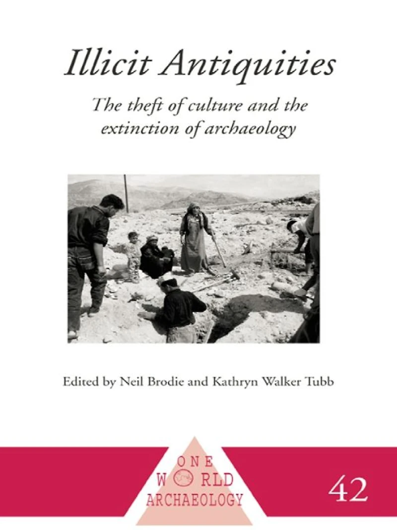Illicit Antiquities: the Theft of Culture and Extinction Archaeology