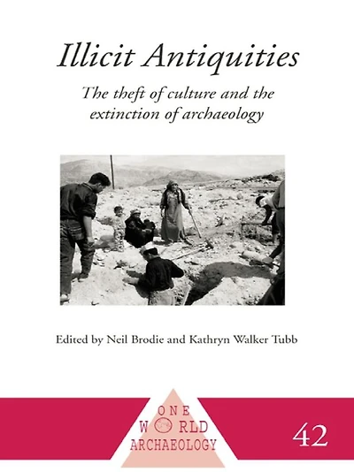 Illicit Antiquities: the Theft of Culture and Extinction Archaeology