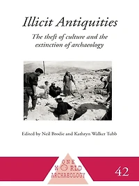 Illicit Antiquities: the Theft of Culture and Extinction Archaeology