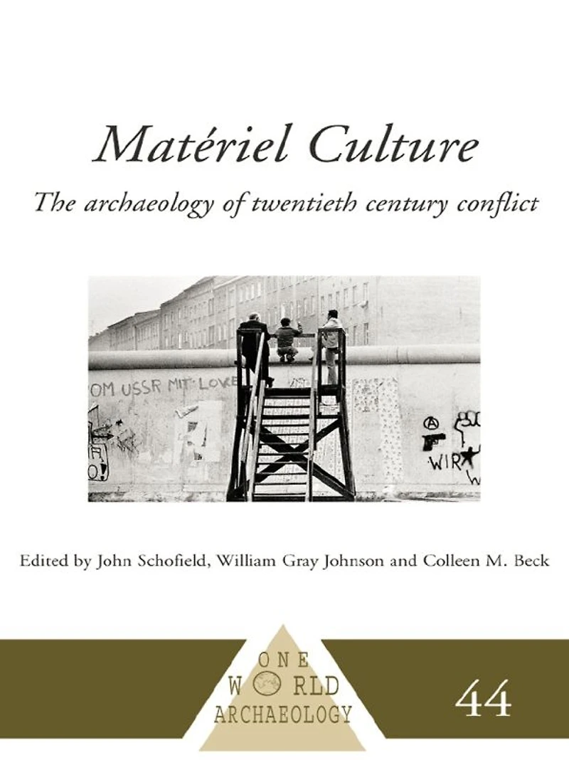 Matériel Culture: The Archaeology of Twentieth-Century Conflict