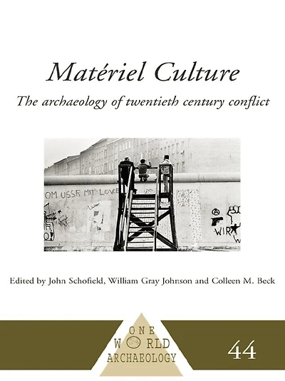 Matériel Culture: The Archaeology of Twentieth-Century Conflict