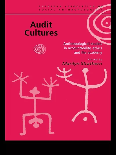 Audit Cultures: Anthropological Studies Accountability, Ethics and the Academy