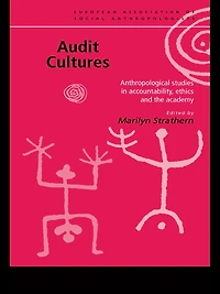 Audit Cultures: Anthropological Studies Accountability, Ethics and the Academy