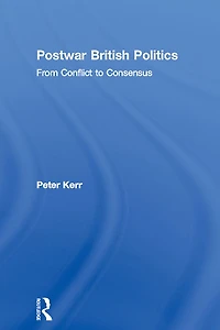 Postwar British Politics: From Conflict to Consensus