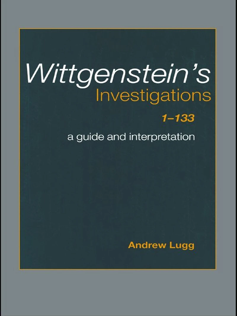 Wittgenstein's Investigations 1-133: A Guide and Interpretation
