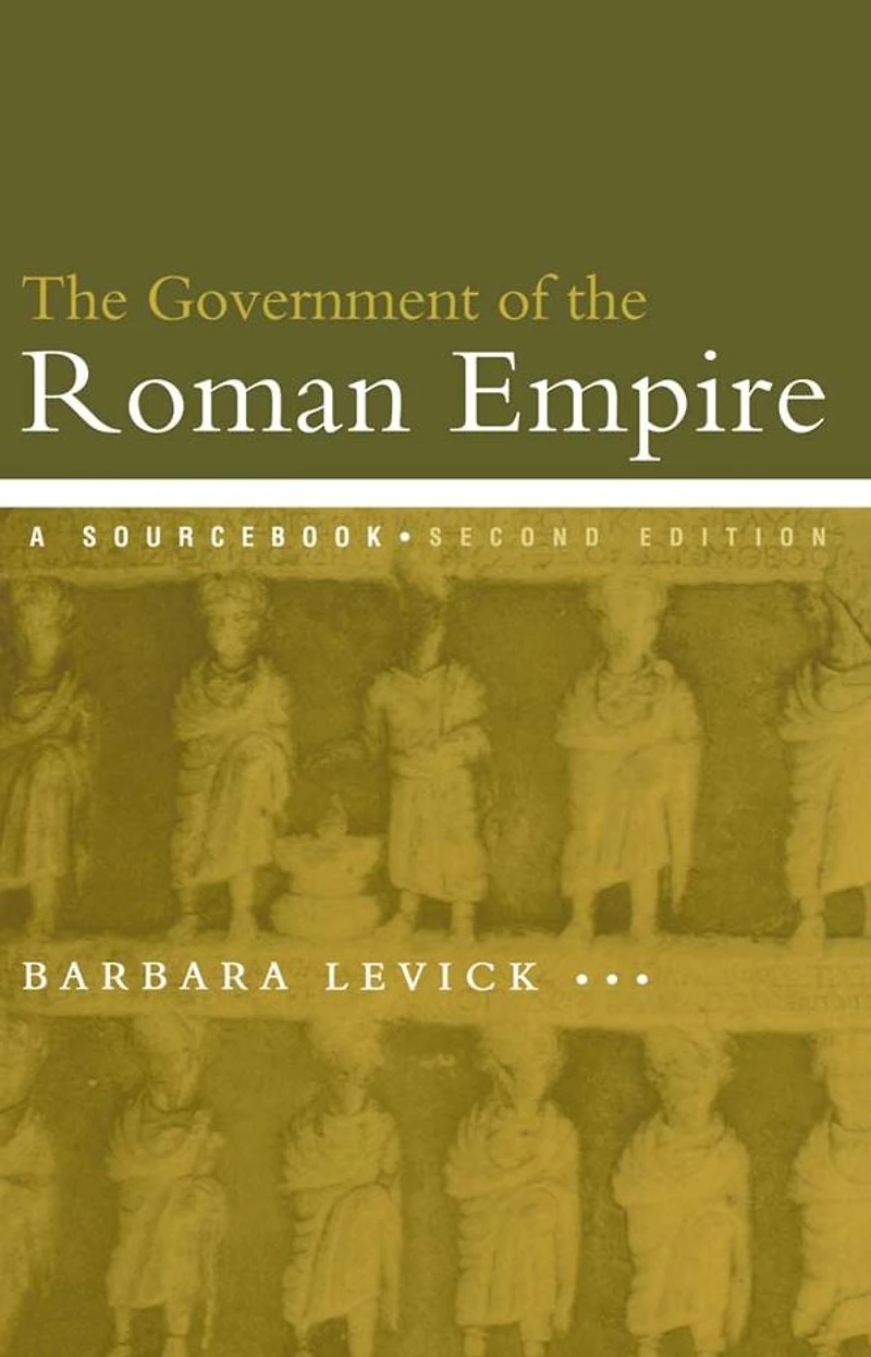the Government of Roman Empire: A Sourcebook