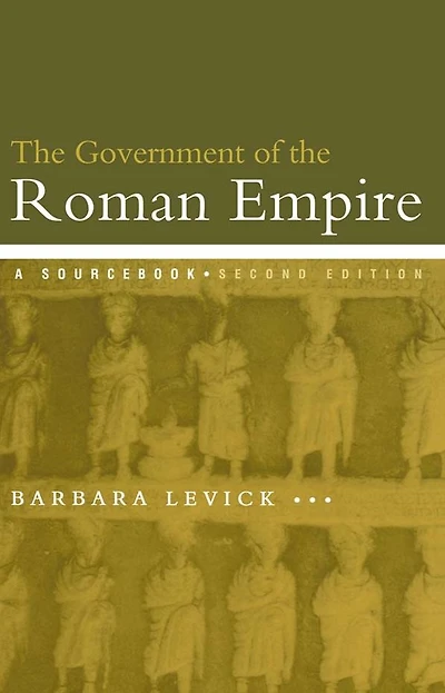 the Government of Roman Empire: A Sourcebook