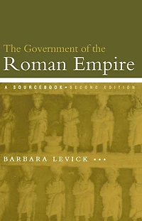 the Government of Roman Empire: A Sourcebook