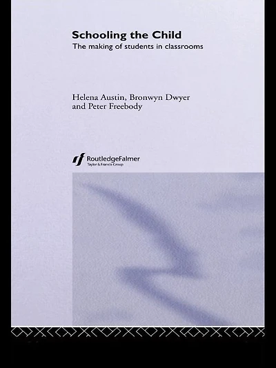 Schooling the Child: The Making of Students in Classrooms