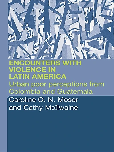 Encounters with Violence Latin America: Urban Poor Perceptions from Colombia and Guatemala
