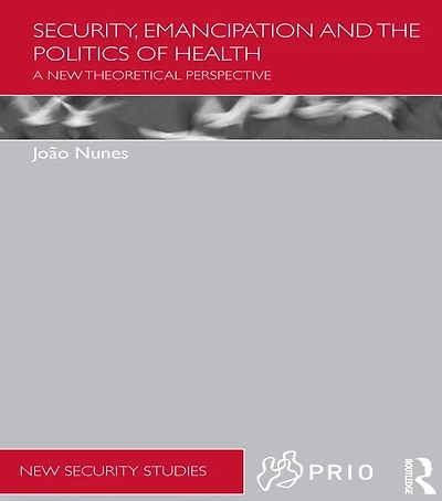Security, Emancipation and the Politics of Health: A New Theoretical Perspective