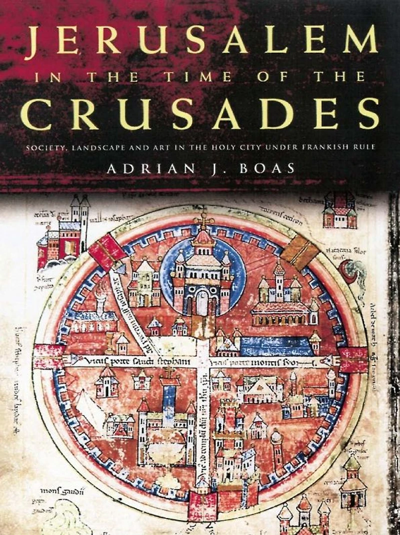 Jerusalem the Time of Crusades: Society, Landscape and Art Holy City under Frankish Rule