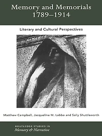 Memory and Memorials, 1789-1914: Literary Cultural Perspectives