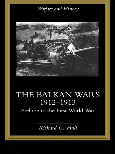 the Balkan Wars 1912-1913: Prelude to First World War