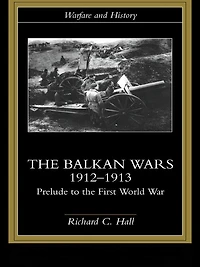 the Balkan Wars 1912-1913: Prelude to First World War