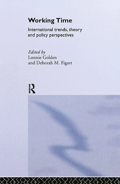 Working Time: International Trends, Theory and Policy Perspectives