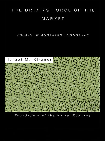 the Driving Force of Market: Essays Austrian Economics