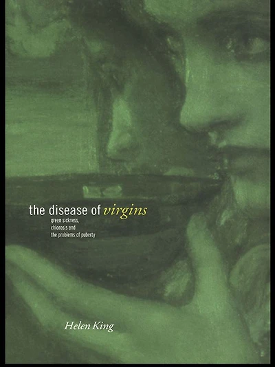 the Disease of Virgins: Green Sickness, Chlorosis and Problems Puberty