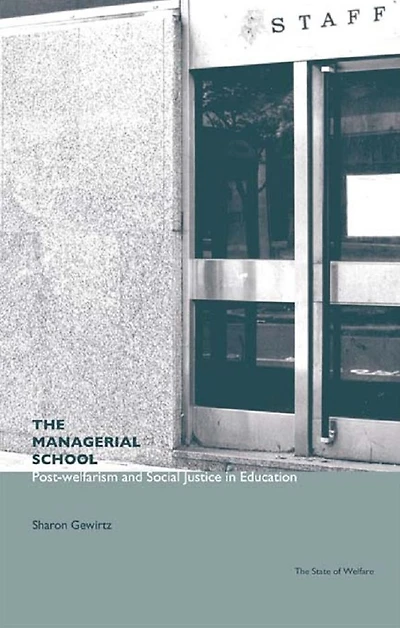 The Managerial School: Post-welfarism and Social Justice Education