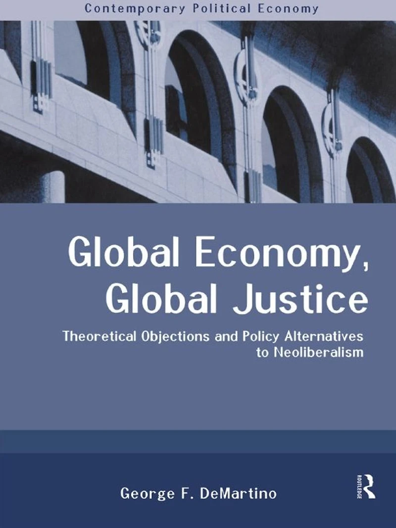 Global Economy, Justice: Theoretical and Policy Alternatives to Neoliberalism