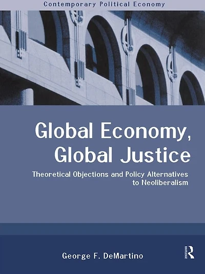 Global Economy, Justice: Theoretical and Policy Alternatives to Neoliberalism