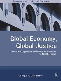 Global Economy, Justice: Theoretical and Policy Alternatives to Neoliberalism