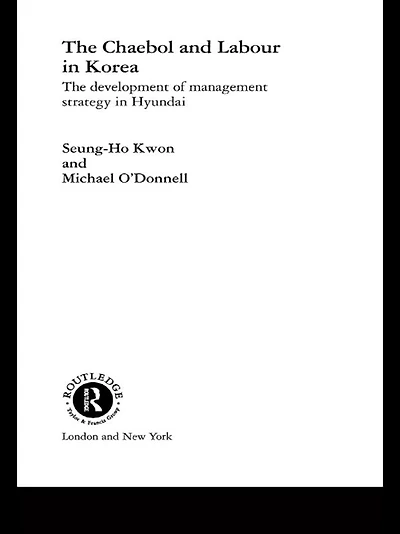 The Cheabol and Labour Korea: Development of Management Strategy Hyundai