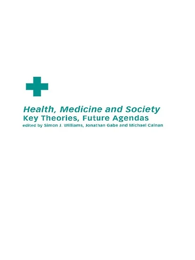 Health, Medicine and Society: Key Theories, Future Agendas
