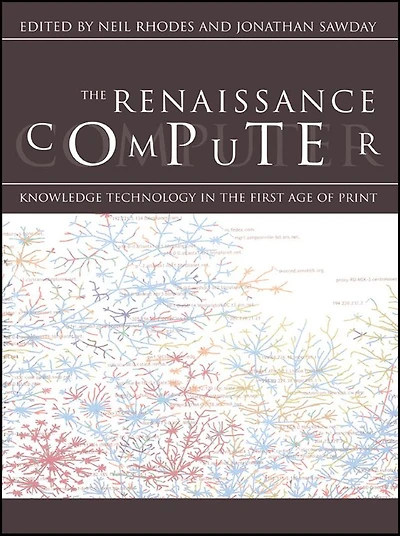 the Renaissance Computer: Knowledge Technology First Age of Print