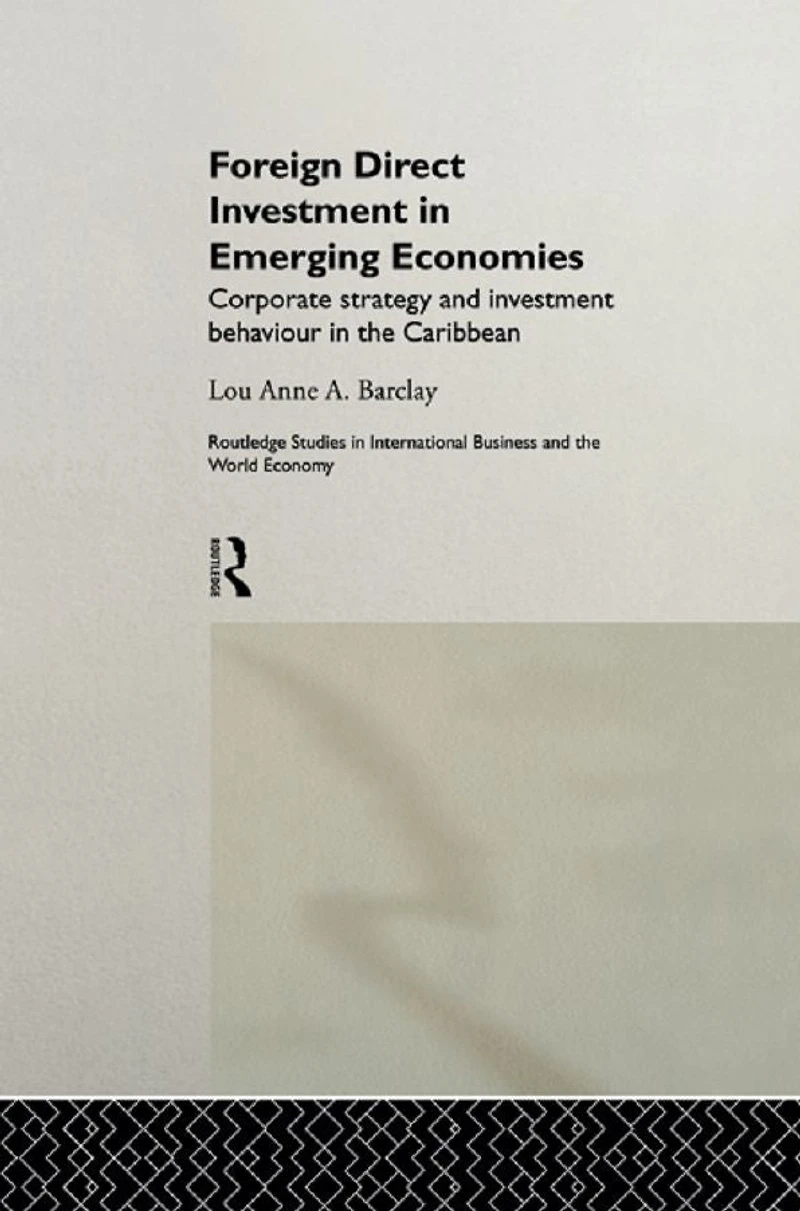 Foreign Direct Investment Emerging Economies: Corporate Strategy and Behaviour the Caribbean