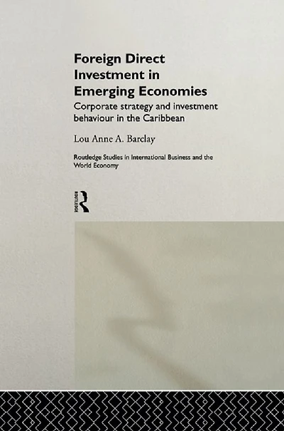Foreign Direct Investment Emerging Economies: Corporate Strategy and Behaviour the Caribbean