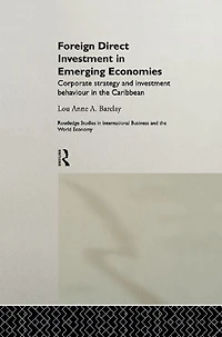 Foreign Direct Investment Emerging Economies: Corporate Strategy and Behaviour the Caribbean