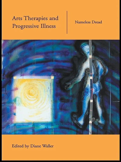Arts Therapies and Progressive Illness: Nameless Dread