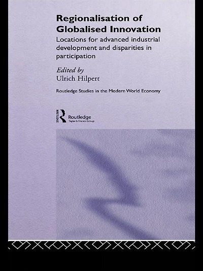 Regionalisation of Globalised Innovation: Locations for advanced industrial development and disparities participation
