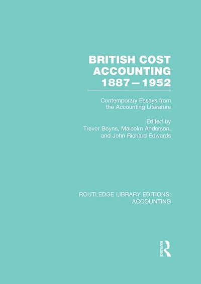 British Cost Accounting 1887-1952 (RLE Accounting): Contemporary Essays from the Literature