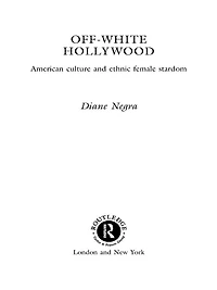 Off-White Hollywood: American Culture and Ethnic Female Stardom