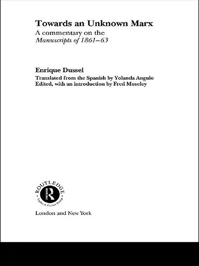 Towards An Unknown Marx: A Commentary on the Manuscripts of 1861-63