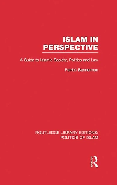Islam Perspective (RLE Politics of Islam): A Guide to Islamic Society, and Law