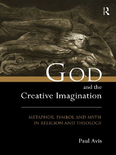 God and the Creative Imagination: Metaphor, Symbol Myth Religion Theology