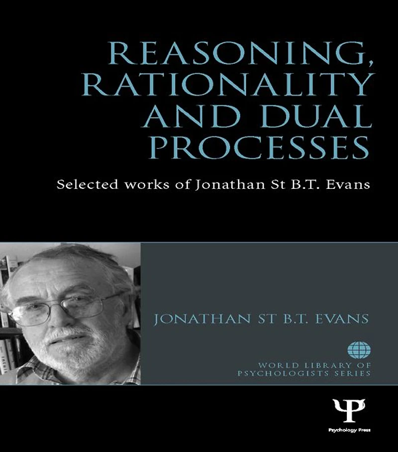 Reasoning, Rationality and Dual Processes: Selected Works of Jonathan St B T Evans