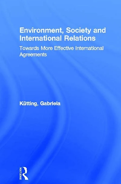 Environment, Society and International Relations: Towards More Effective Agreements