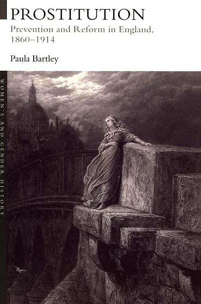 Prostitution: Prevention and Reform England, 1860-1914