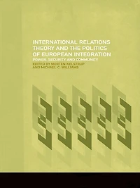 International Relations Theory and the Politics of European Integration: Power, Security Community