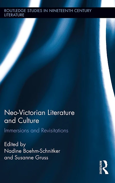 Neo-Victorian Literature and Culture: Immersions Revisitations